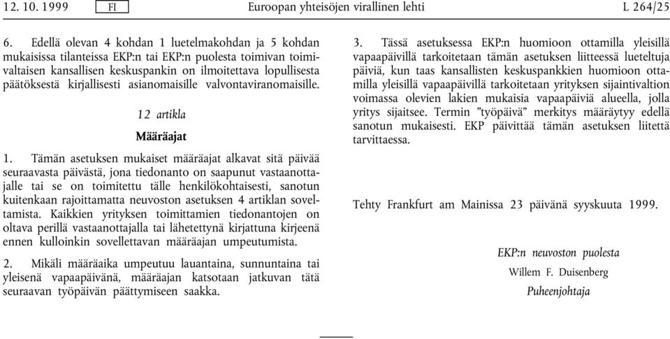 kirjallisesti asianomaisille valvontaviranomaisille. 12 artikla Määräajat 1.