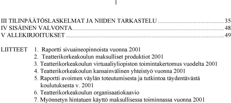 Teatterikorkeakoulun virtuaaliyliopiston toimintakertomus vuodelta 2001 4. Teatterikorkeakoulun kansainvälinen yhteistyö vuonna 2001 5.