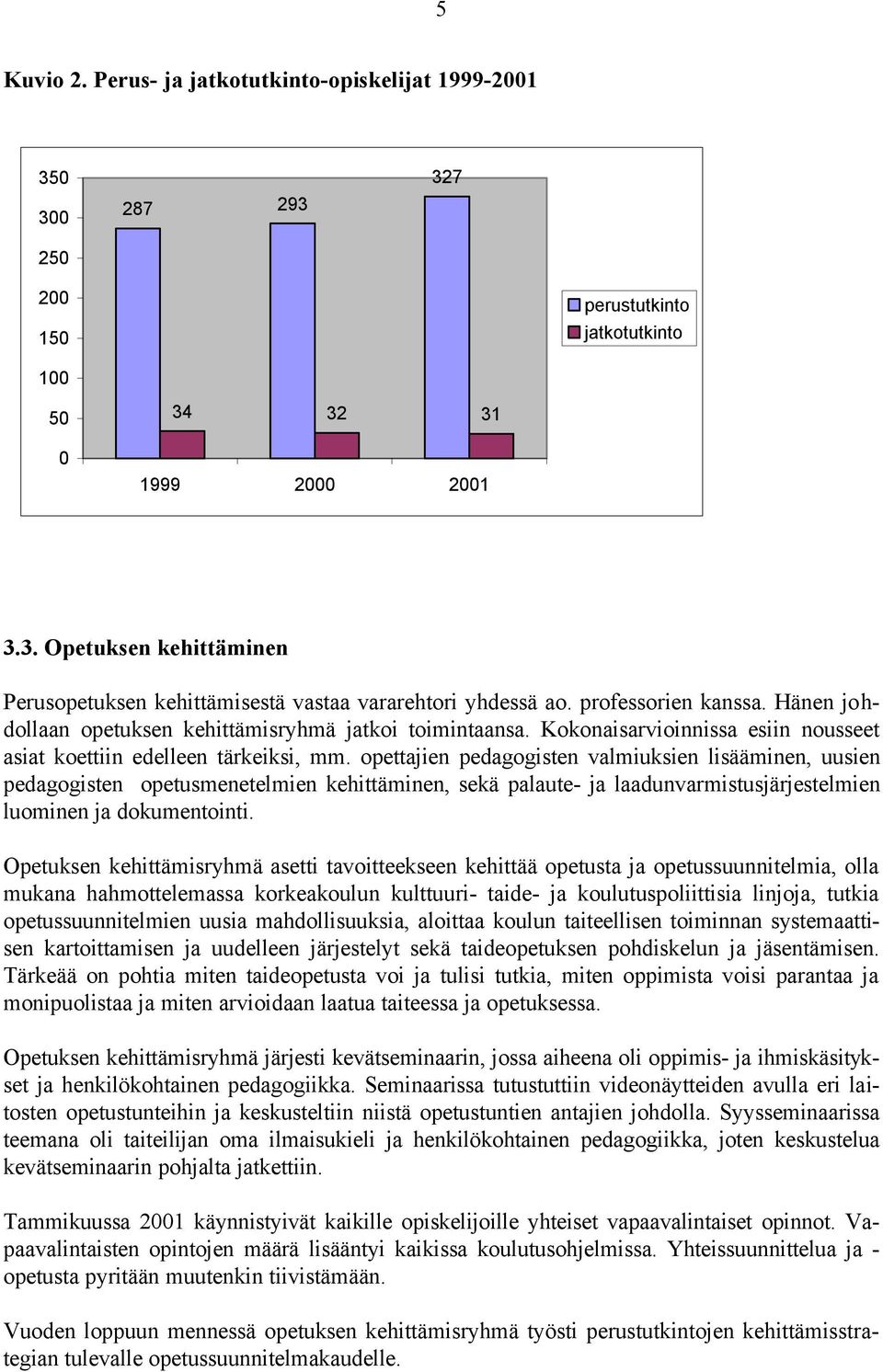 opettajien pedagogisten valmiuksien lisääminen, uusien pedagogisten opetusmenetelmien kehittäminen, sekä palaute- ja laadunvarmistusjärjestelmien luominen ja dokumentointi.