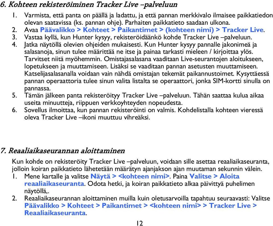 Jatka näytöllä olevien ohjeiden mukaisesti. Kun Hunter kysyy pannalle jakonimeä ja salasanoja, sinun tulee määrittää ne itse ja painaa tarkasti mieleen / kirjoittaa ylös. Tarvitset niitä myöhemmin.