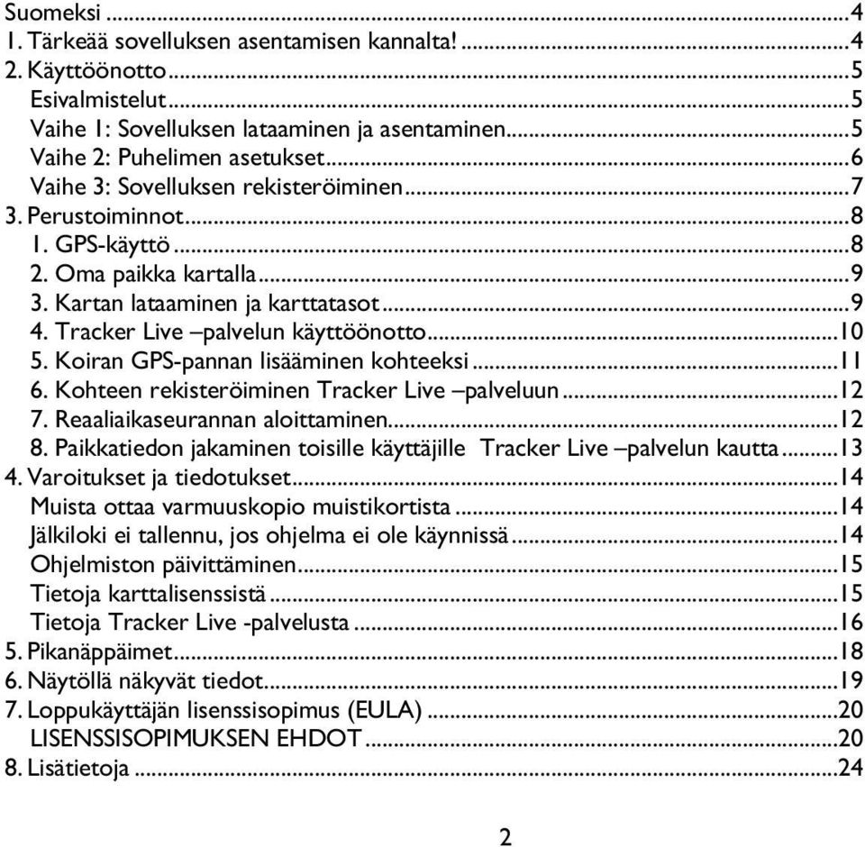 Koiran GPS-pannan lisääminen kohteeksi...11 6. Kohteen rekisteröiminen Tracker Live palveluun...12 7. Reaaliaikaseurannan aloittaminen...12 8.