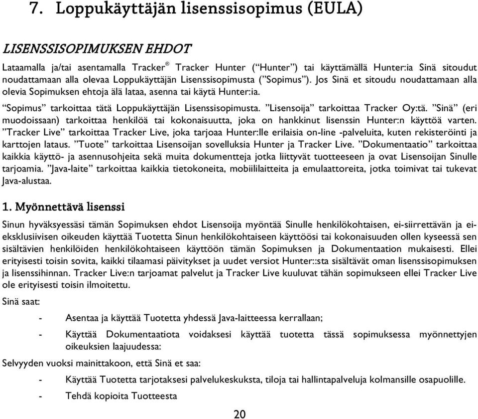 Sopimus tarkoittaa tätä Loppukäyttäjän Lisenssisopimusta. Lisensoija tarkoittaa Tracker Oy:tä.