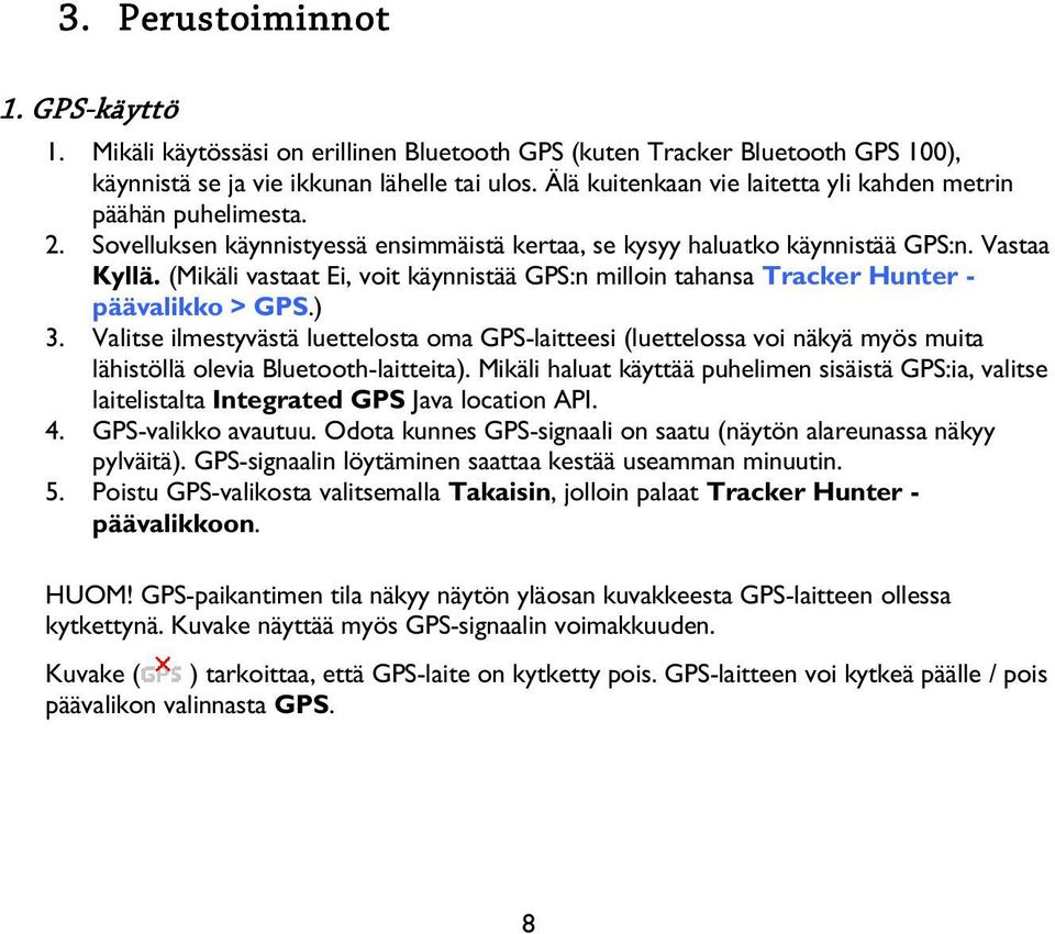 (Mikäli vastaat Ei, voit käynnistää GPS:n milloin tahansa Tracker Hunter - päävalikko > GPS.) 3.