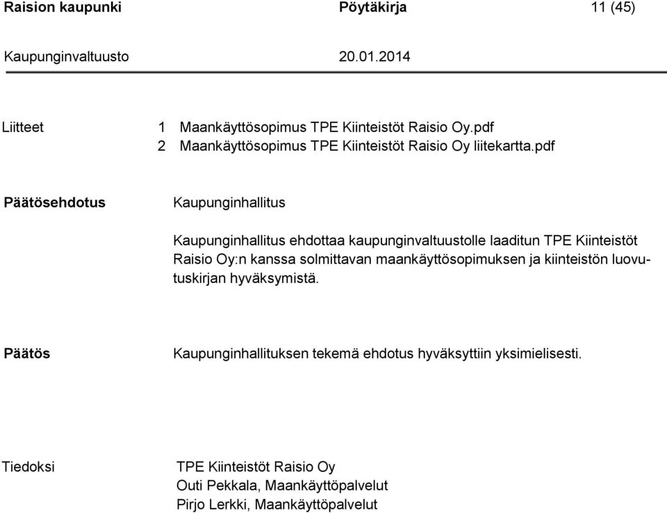 pdf ehdotus Kaupunginhallitus Kaupunginhallitus ehdottaa kaupunginvaltuustolle laaditun TPE Kiinteistöt Raisio Oy:n kanssa