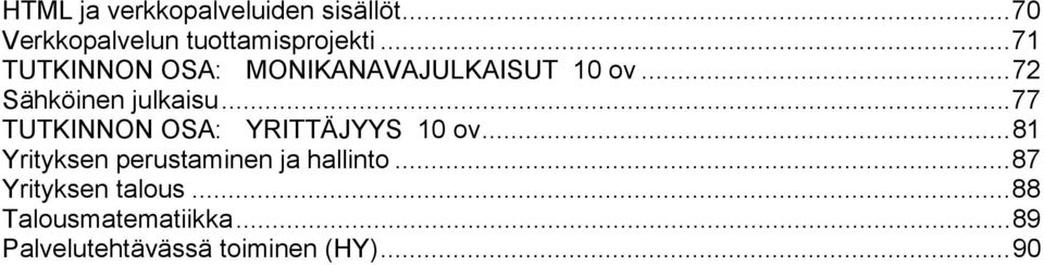 .. 77 TUTKINNON OSA: YRITTÄJYYS 10 ov... 81 Yrityksen perustaminen ja hallinto.