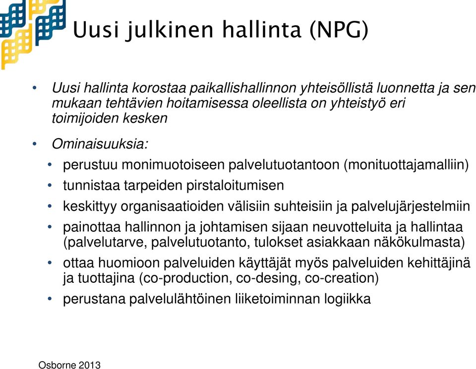 suhteisiin ja palvelujärjestelmiin painottaa hallinnon ja johtamisen sijaan neuvotteluita ja hallintaa (palvelutarve, palvelutuotanto, tulokset asiakkaan näkökulmasta)