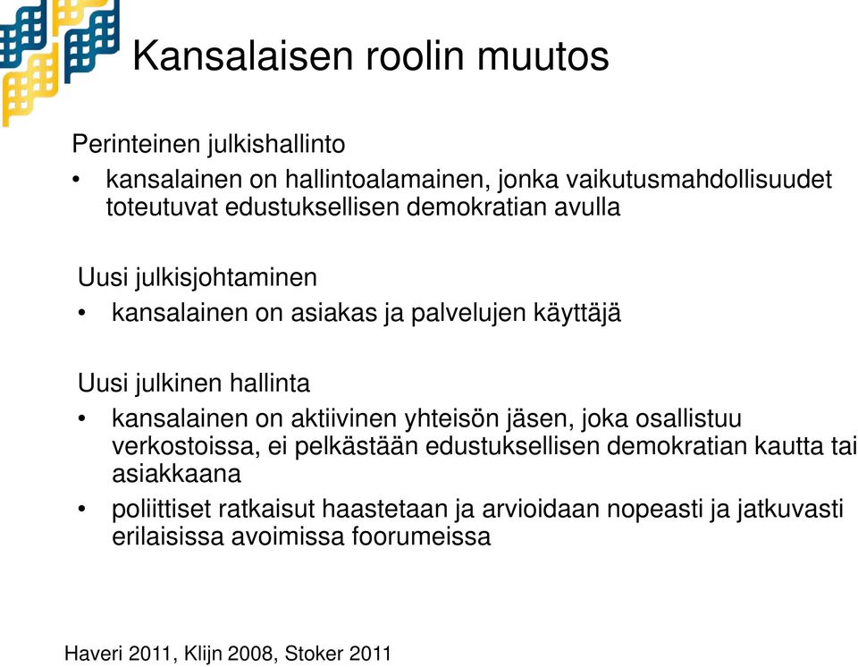 kansalainen on aktiivinen yhteisön jäsen, joka osallistuu verkostoissa, ei pelkästään edustuksellisen demokratian kautta tai