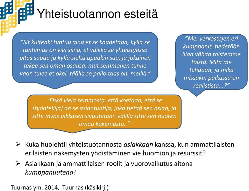 Mitä me tehdään, ja mikä missäkin paikassa on realistista.