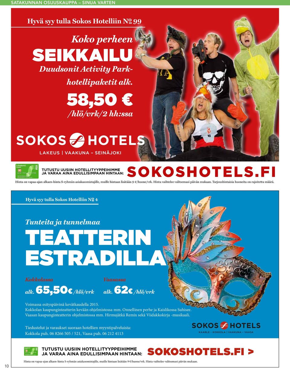 Hinta vaihtelee valitsemasi päivän mukaan. Tarjoushintaisia huoneita on rajoitettu määrä. Hyvä syy tulla Sokos Hotelliin No 4 Tunteita ja tunnelmaa TEATTERIN ESTRADILLA Kokkolassa alk.