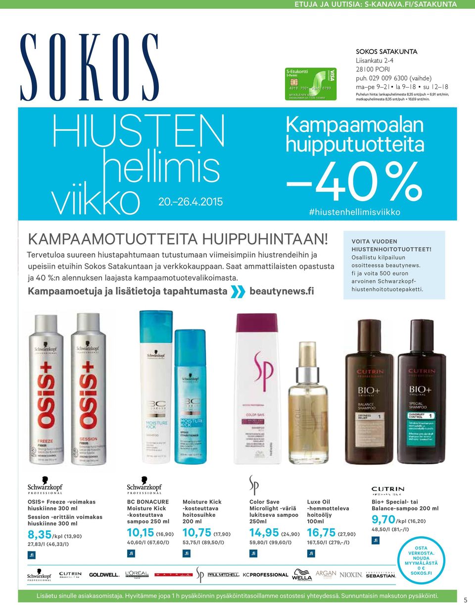 Saat ammattilaisten opastusta ja 40 %:n alennuksen laajasta kampaamotuotevalikoimasta. Kampaamoetuja ja lisätietoja tapahtumasta beautynews.fi SOKOS SATAKUNTA Liisankatu 2-4 28100 PORI puh.