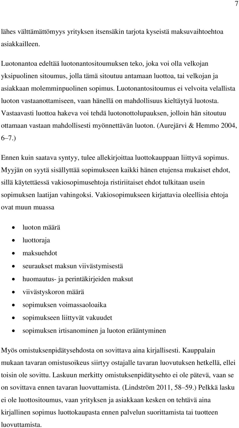 Luotonantositoumus ei velvoita velallista luoton vastaanottamiseen, vaan hänellä on mahdollisuus kieltäytyä luotosta.