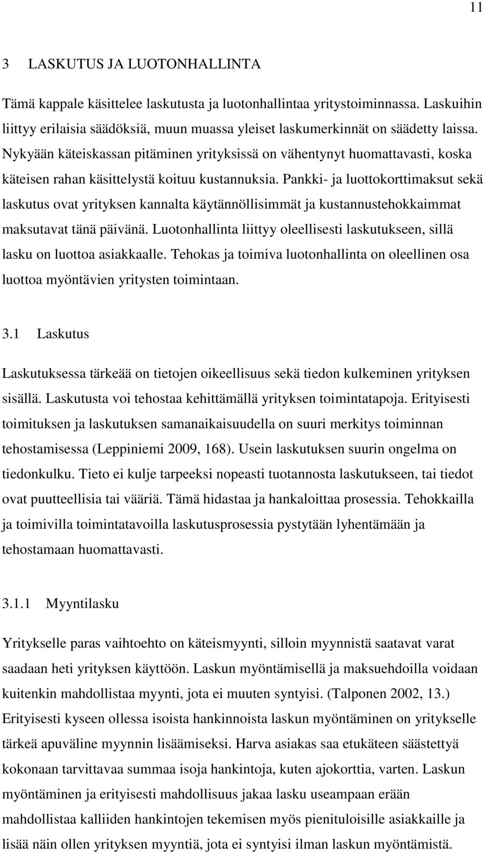 Pankki- ja luottokorttimaksut sekä laskutus ovat yrityksen kannalta käytännöllisimmät ja kustannustehokkaimmat maksutavat tänä päivänä.