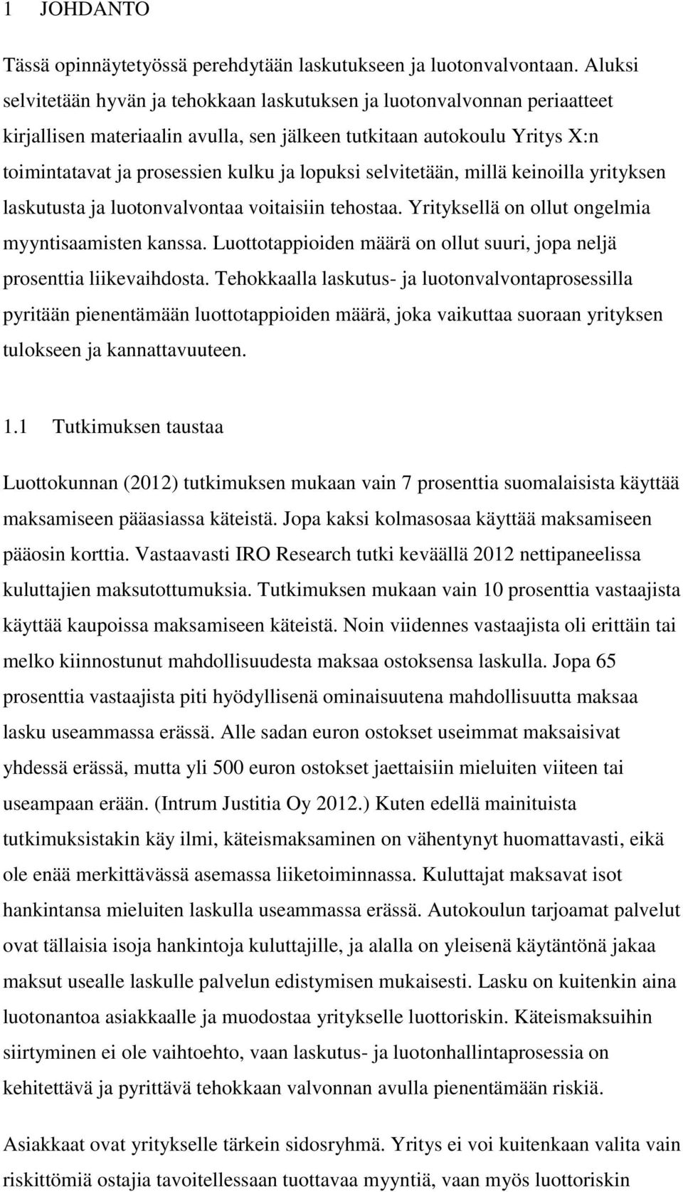 lopuksi selvitetään, millä keinoilla yrityksen laskutusta ja luotonvalvontaa voitaisiin tehostaa. Yrityksellä on ollut ongelmia myyntisaamisten kanssa.