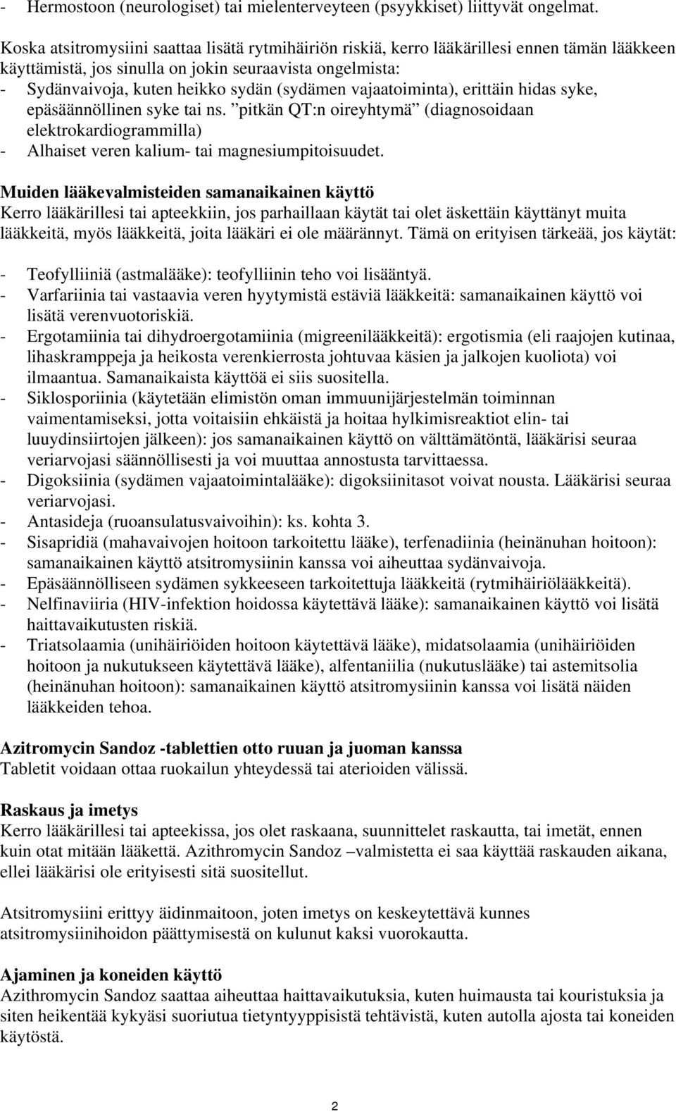 vajaatoiminta), erittäin hidas syke, epäsäännöllinen syke tai ns. pitkän QT:n oireyhtymä (diagnosoidaan elektrokardiogrammilla) - Alhaiset veren kalium- tai magnesiumpitoisuudet.