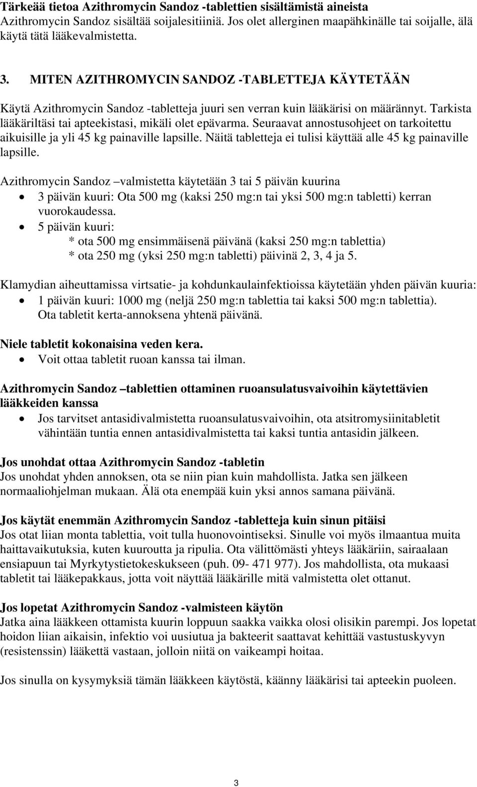 Seuraavat annostusohjeet on tarkoitettu aikuisille ja yli 45 kg painaville lapsille. Näitä tabletteja ei tulisi käyttää alle 45 kg painaville lapsille.