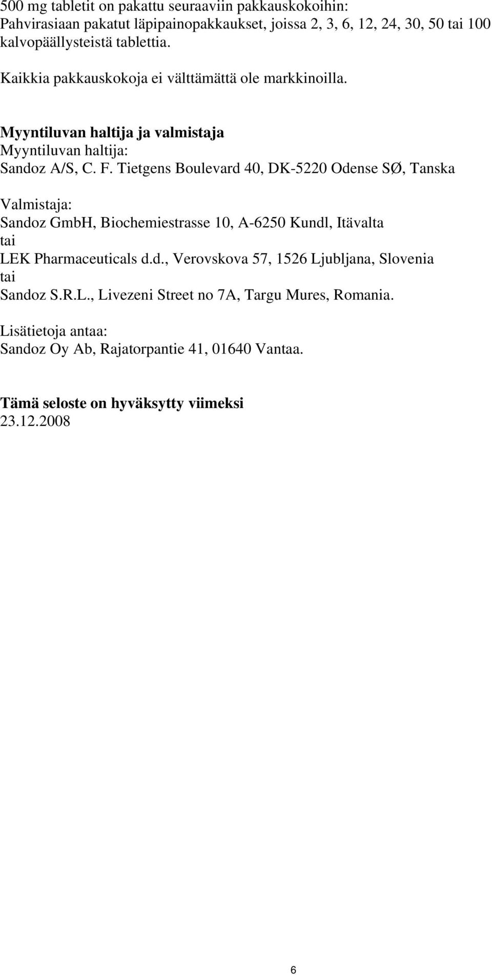 Tietgens Boulevard 40, DK-5220 Odense SØ, Tanska Valmistaja: Sandoz GmbH, Biochemiestrasse 10, A-6250 Kundl, Itävalta tai LEK Pharmaceuticals d.d., Verovskova 57, 1526 Ljubljana, Slovenia tai Sandoz S.