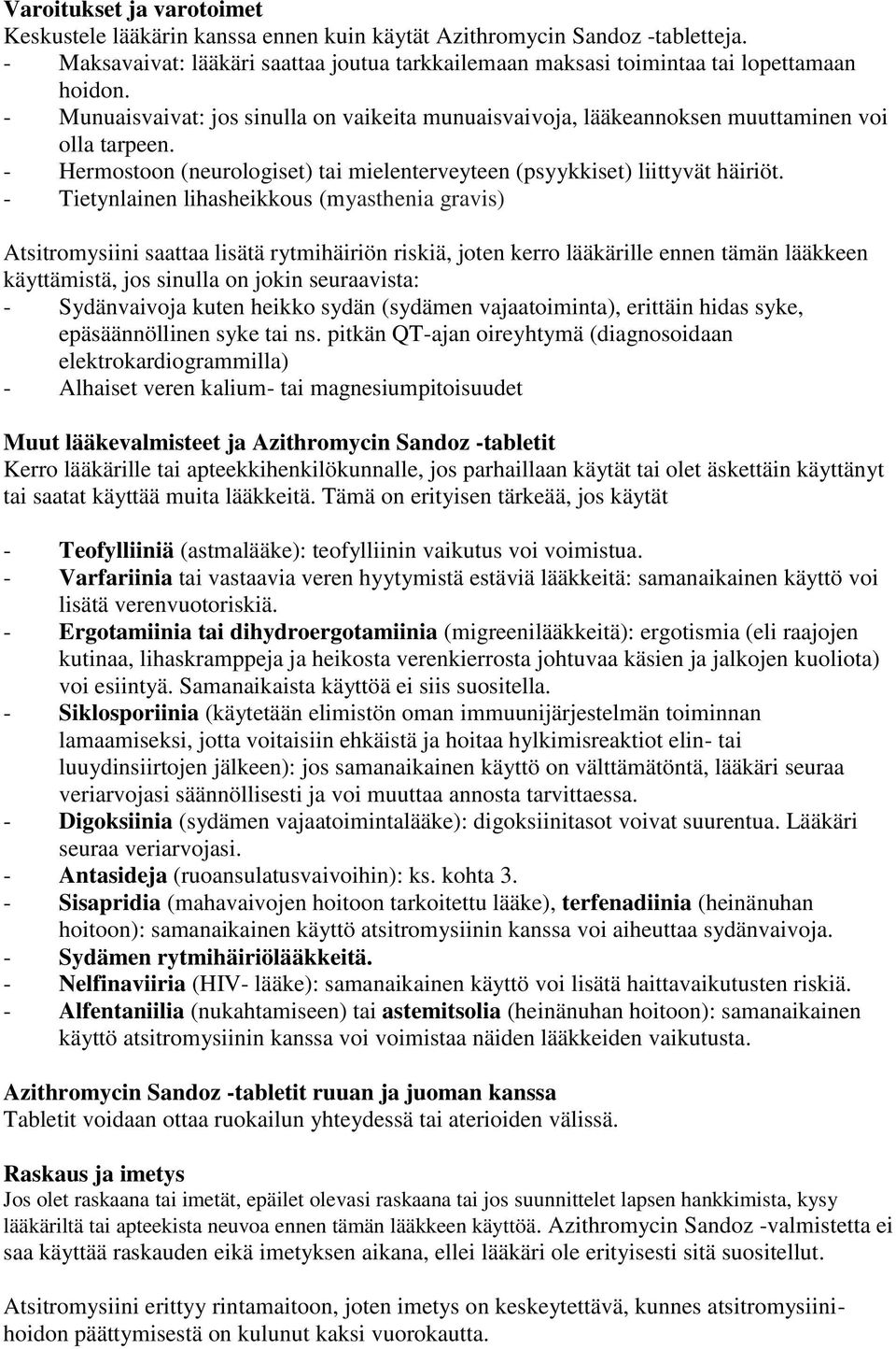 - Tietynlainen lihasheikkous (myasthenia gravis) Atsitromysiini saattaa lisätä rytmihäiriön riskiä, joten kerro lääkärille ennen tämän lääkkeen käyttämistä, jos sinulla on jokin seuraavista: -