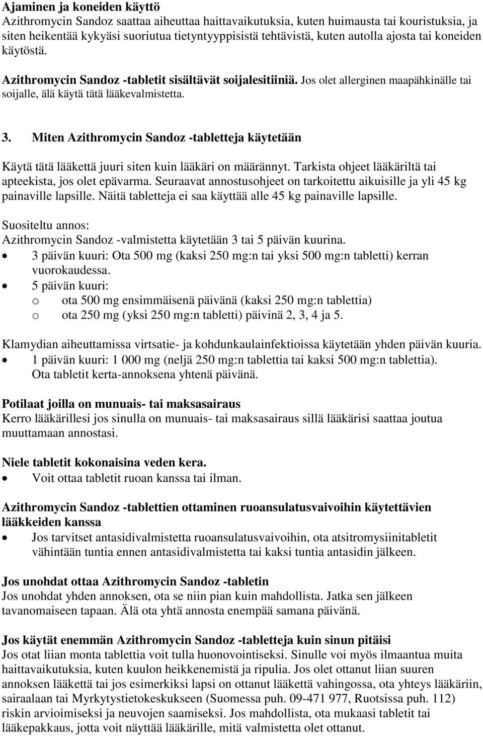 Miten Azithromycin Sandoz -tabletteja käytetään Käytä tätä lääkettä juuri siten kuin lääkäri on määrännyt. Tarkista ohjeet lääkäriltä tai apteekista, jos olet epävarma.