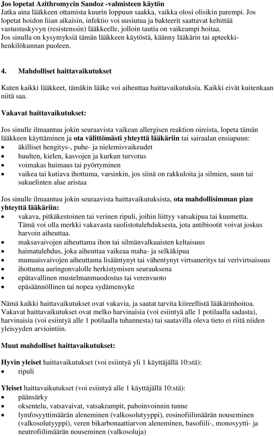 Jos sinulla on kysymyksiä tämän lääkkeen käytöstä, käänny lääkärin tai apteekkihenkilökunnan puoleen. 4.