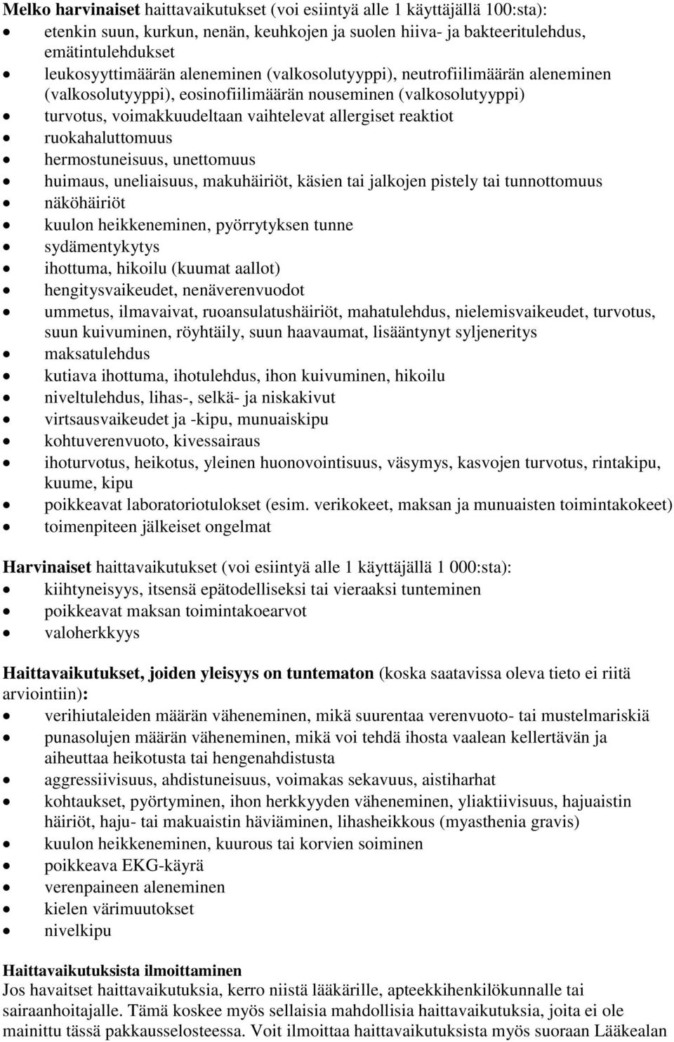 ruokahaluttomuus hermostuneisuus, unettomuus huimaus, uneliaisuus, makuhäiriöt, käsien tai jalkojen pistely tai tunnottomuus näköhäiriöt kuulon heikkeneminen, pyörrytyksen tunne sydämentykytys