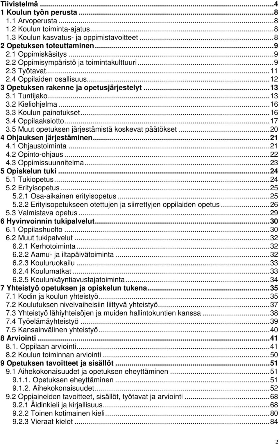 ..16 3.3 Koulun painotukset...16 3.4 Oppilaaksiotto...17 3.5 Muut opetuksen järjestämistä koskevat päätökset...20 4 Ohjauksen järjestäminen...21 4.1 Ohjaustoiminta...21 4.2 Opinto-ohjaus...22 4.