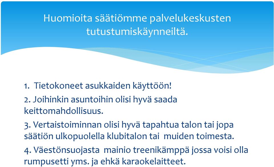 Joihinkin asuntoihin olisi hyvä saada keittomahdollisuus. 3.