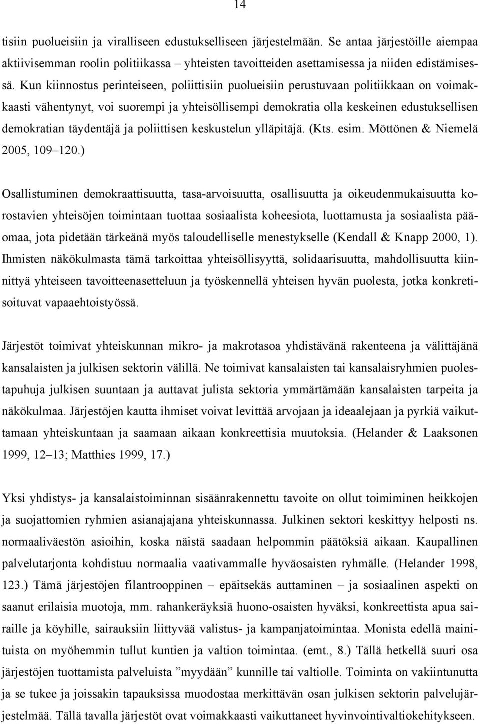 täydentäjä ja poliittisen keskustelun ylläpitäjä. (Kts. esim. Möttönen & Niemelä 2005, 109 120.