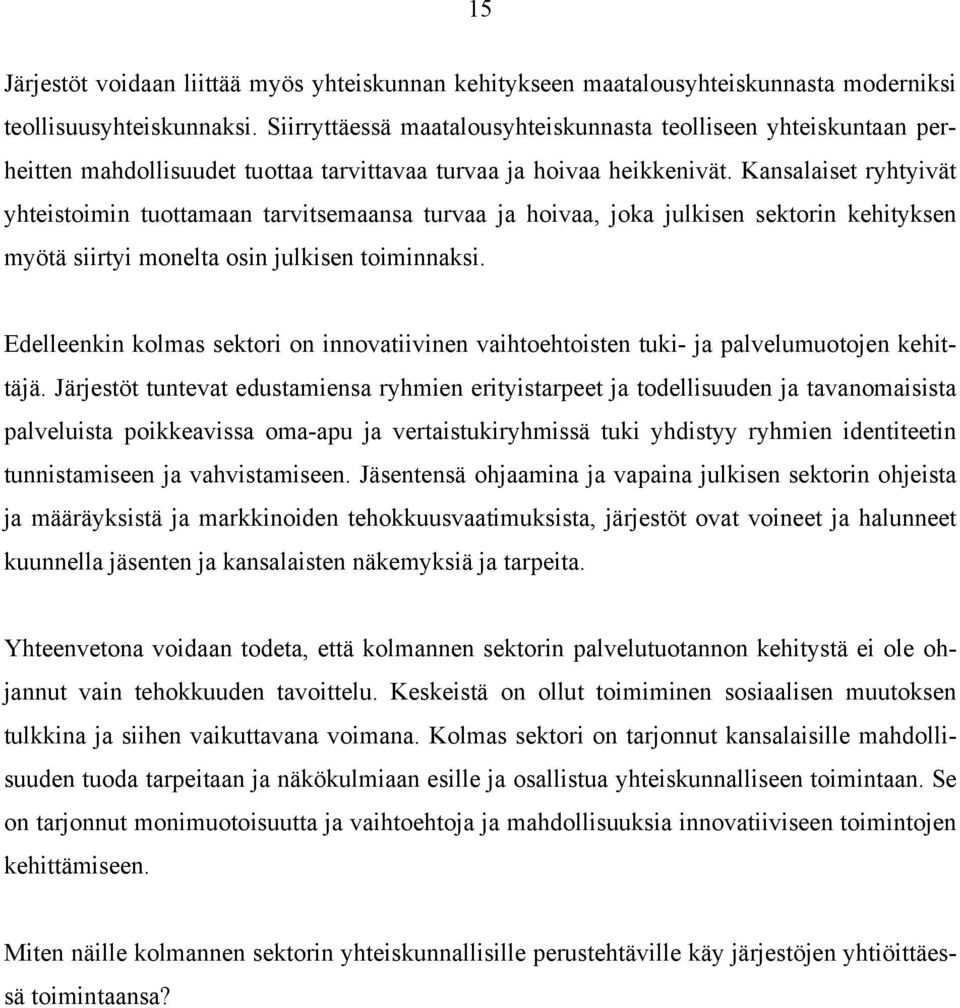 Kansalaiset ryhtyivät yhteistoimin tuottamaan tarvitsemaansa turvaa ja hoivaa, joka julkisen sektorin kehityksen myötä siirtyi monelta osin julkisen toiminnaksi.