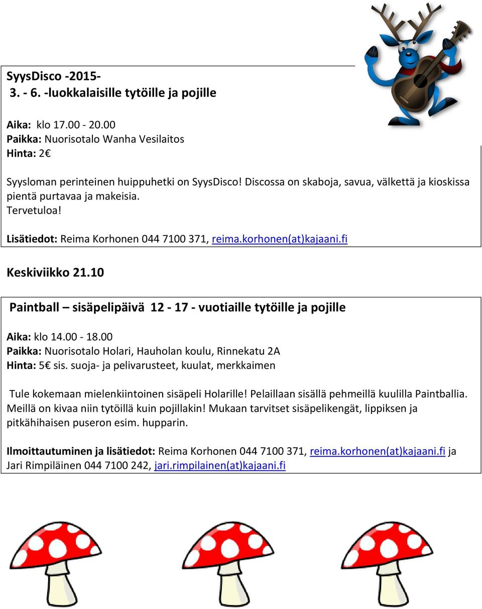 10 Paintball sisäpelipäivä 12-17 - vuotiaille tytöille ja pojille Aika: klo 14.00-18.00 Paikka: Nuorisotalo Holari, Hauholan koulu, Rinnekatu 2A Hinta: 5 sis.