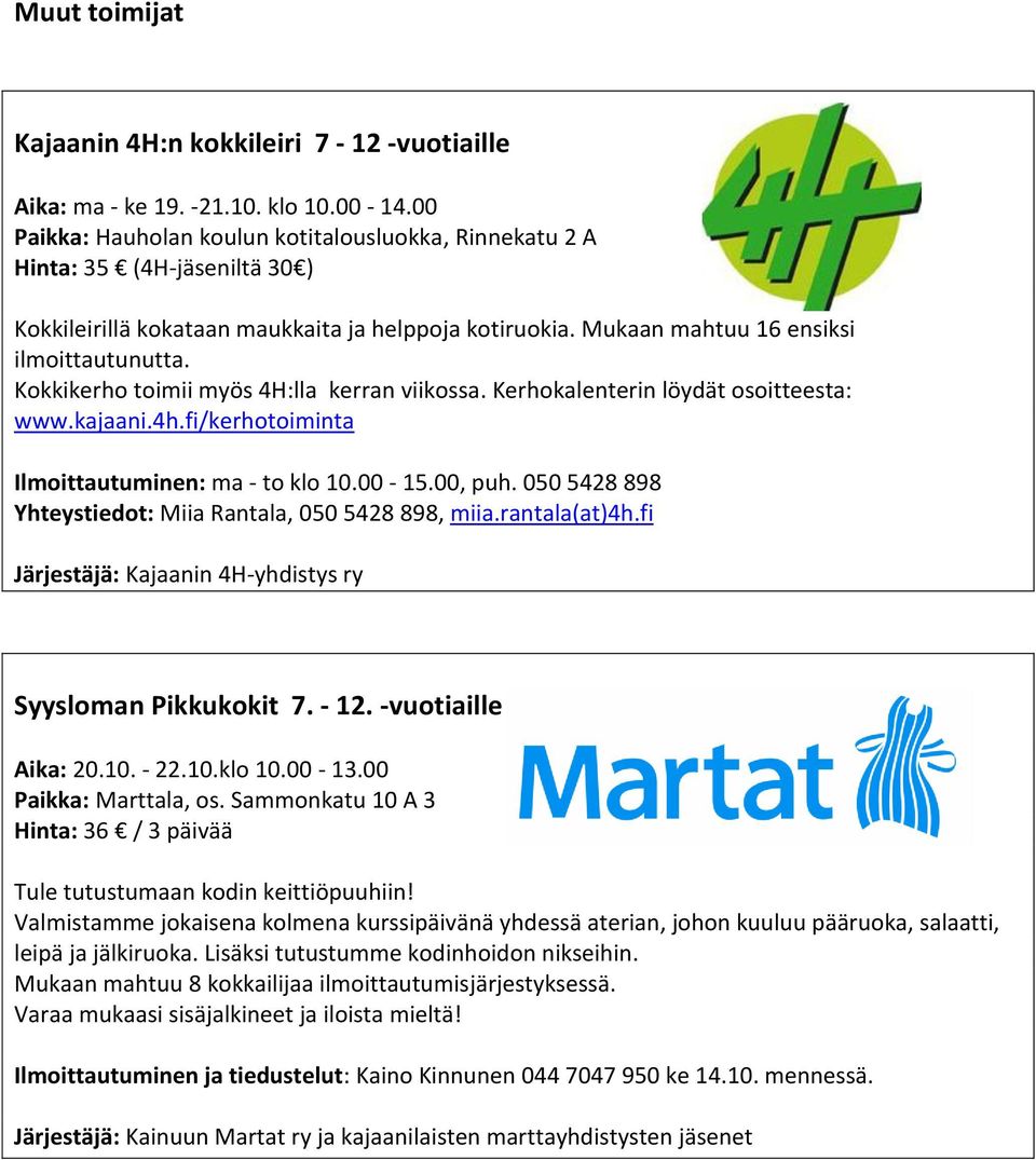 Kokkikerho toimii myös 4H:lla kerran viikossa. Kerhokalenterin löydät osoitteesta: www.kajaani.4h.fi/kerhotoiminta Ilmoittautuminen: ma - to klo 10.00-15.00, puh.