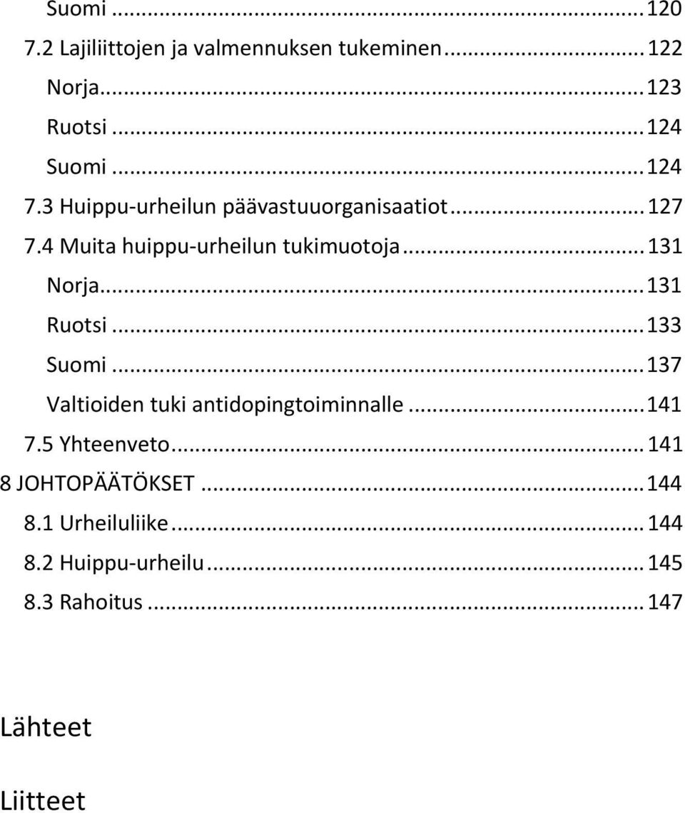 .. 131 Ruotsi... 133 Suomi... 137 Valtioiden tuki antidopingtoiminnalle... 141 7.5 Yhteenveto.