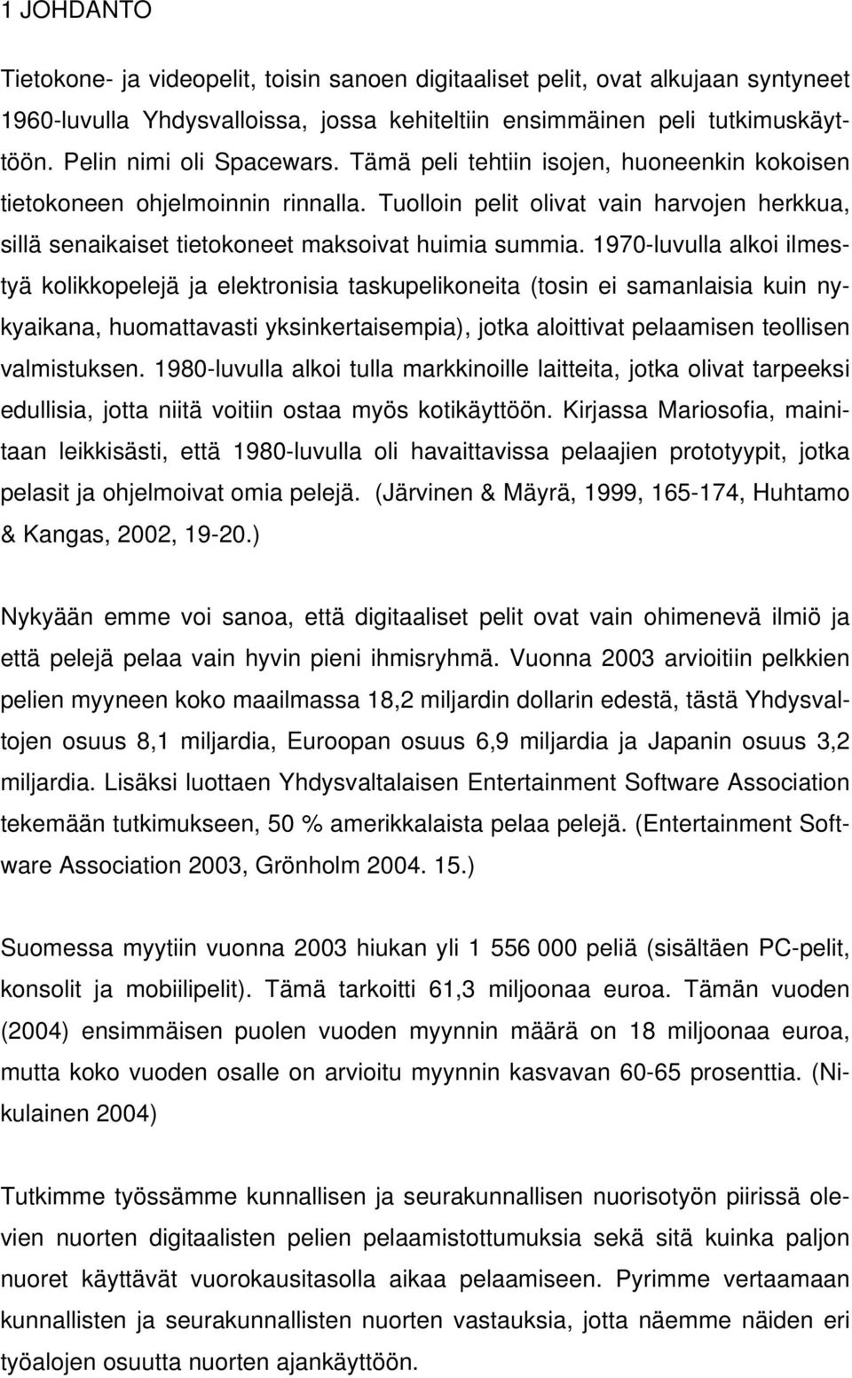 Tuolloin pelit olivat vain harvojen herkkua, sillä senaikaiset tietokoneet maksoivat huimia summia.