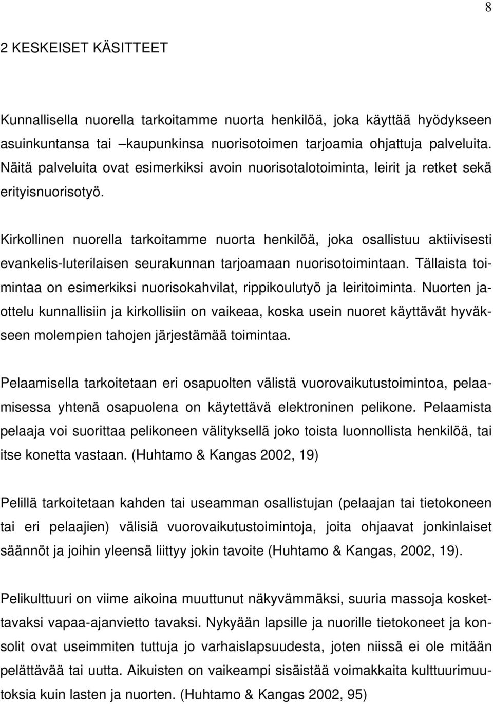 Kirkollinen nuorella tarkoitamme nuorta henkilöä, joka osallistuu aktiivisesti evankelis-luterilaisen seurakunnan tarjoamaan nuorisotoimintaan.