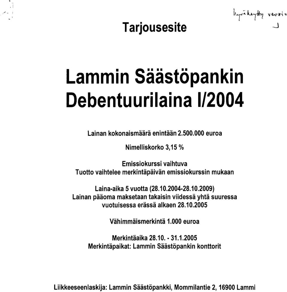 (28.1 0.2004-28.1 0.2009) Lainan pääoma maksetaan takaisin viidessä yhtä suuressa vuotuisessa erässä alkaen 28.10.