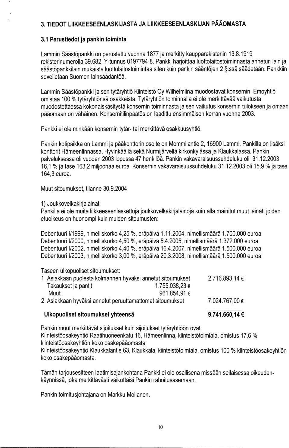 Pankkiin sovelletaan Suomen lainsäädäntöä. Lammin Säästöpankki ja sen tytäryhtiö Kiinteistö Oy Wilhelmiina muodostavat konsernin. Emoyhtiö omistaa 100 % tytäryhtiönsä osakkeista.