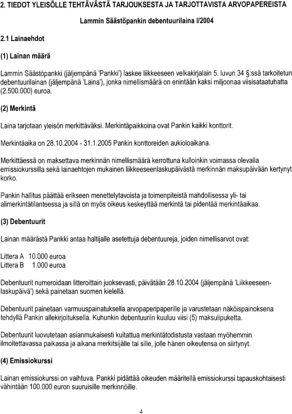 luvun 34 $ssä tarkoitetun debentuurilainan (jäljempänä 'Laina'), jonka nimellismäärä on enintään kaksi miljoonaa viisisataatuhatta (2.500.000) euroa.