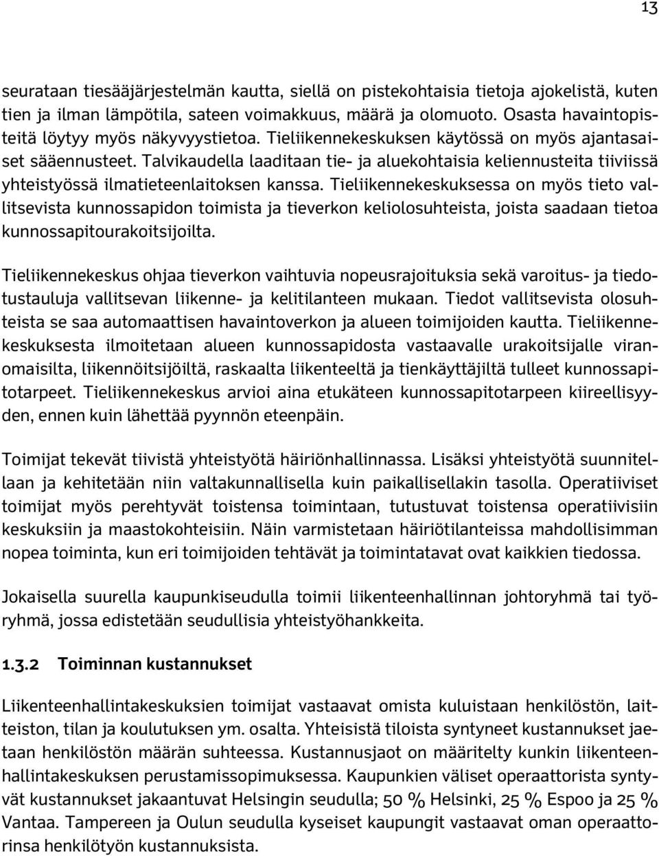 Talvikaudella laaditaan tie- ja aluekohtaisia keliennusteita tiiviissä yhteistyössä ilmatieteenlaitoksen kanssa.