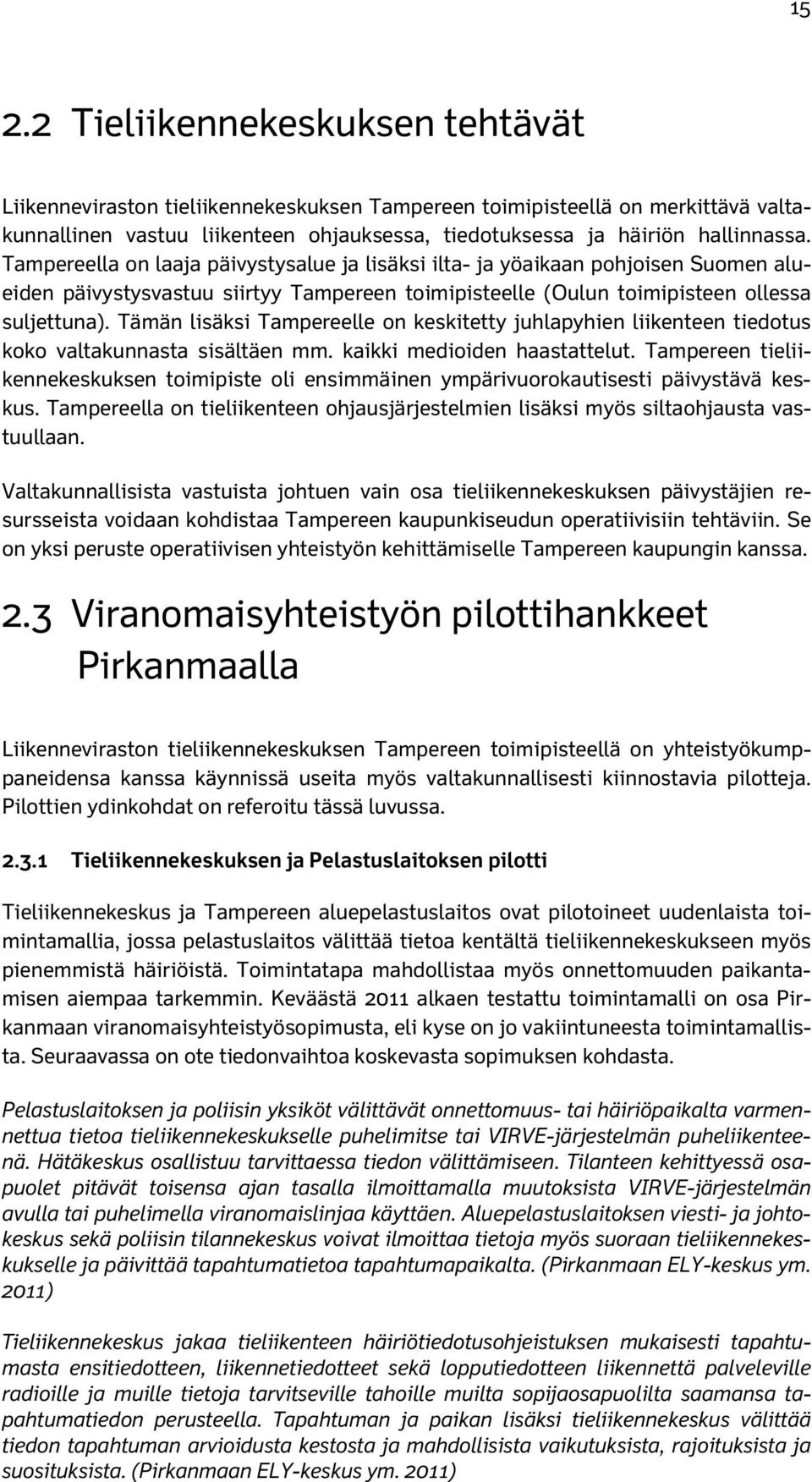 Tämän lisäksi Tampereelle on keskitetty juhlapyhien liikenteen tiedotus koko valtakunnasta sisältäen mm. kaikki medioiden haastattelut.