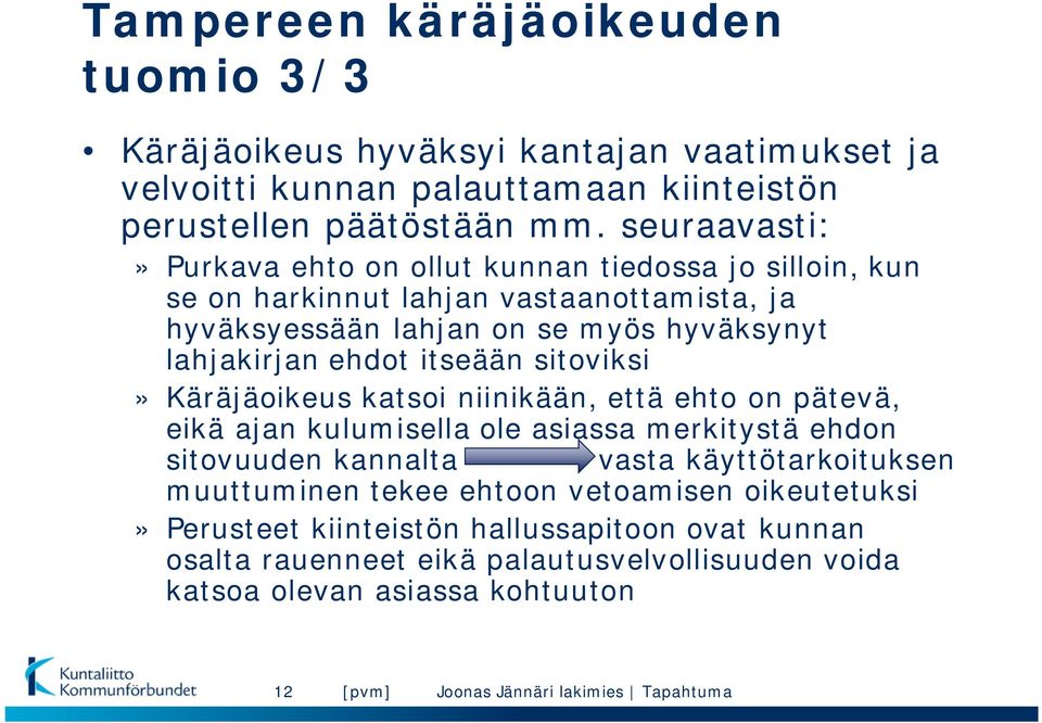 ehdot itseään sitoviksi» Käräjäoikeus katsoi niinikään, että ehto on pätevä, eikä ajan kulumisella ole asiassa merkitystä ehdon sitovuuden kannalta vasta