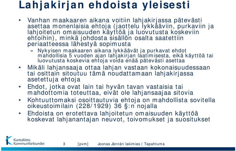 laatimisesta, eikä käyttöä tai luovutusta koskevia ehtoja voida enää pätevästi asettaa Mikäli lahjansaaja ottaa lahjan vastaan kokonaisuudessaan tai osittain sitoutuu tämä noudattamaan lahjakirjassa