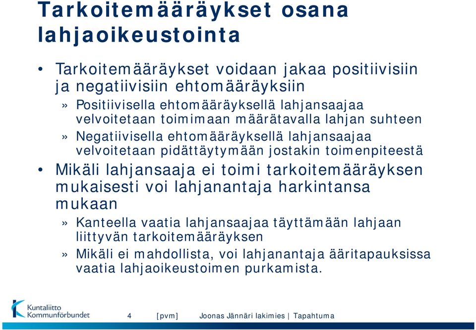 pidättäytymään jostakin toimenpiteestä Mikäli lahjansaaja ei toimi tarkoitemääräyksen mukaisesti voi lahjanantaja harkintansa mukaan» Kanteella