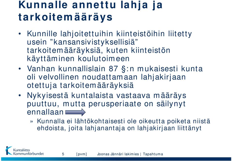 noudattamaan lahjakirjaan otettuja tarkoitemääräyksiä Nykyisestä kuntalaista vastaava määräys puuttuu, mutta perusperiaate on