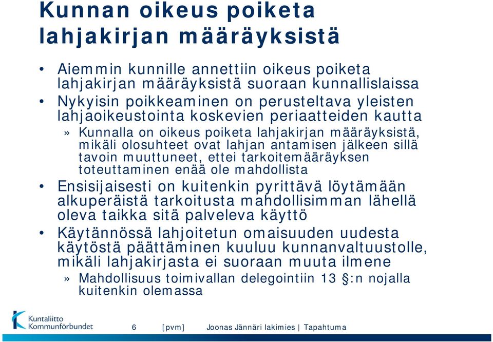 tarkoitemääräyksen toteuttaminen enää ole mahdollista Ensisijaisesti on kuitenkin pyrittävä löytämään alkuperäistä tarkoitusta mahdollisimman lähellä oleva taikka sitä palveleva käyttö