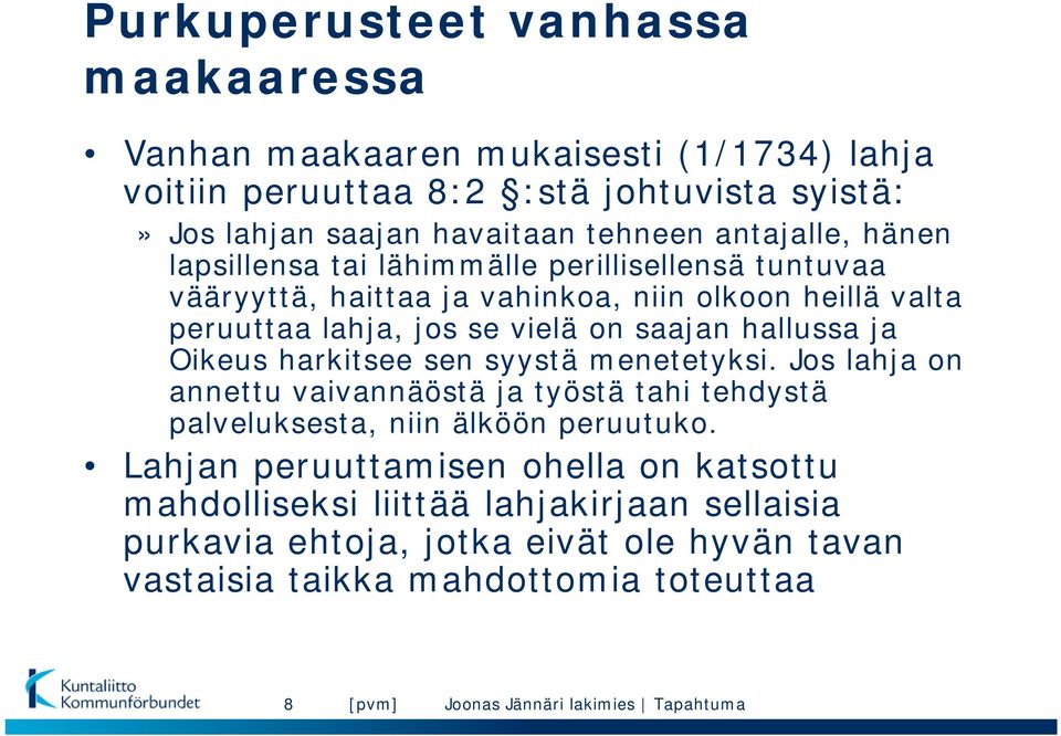 saajan hallussa ja Oikeus harkitsee sen syystä menetetyksi. Jos lahja on annettu vaivannäöstä ja työstä tahi tehdystä palveluksesta, niin älköön peruutuko.