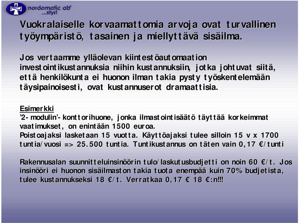 täysipainoisesti, ovat kustannuserot dramaattisia. Esimerkki 2-modulin -konttorihuone, jonka ilmastointisää äätö täyttää korkeimmat vaatimukset,, on enintää ään 1500 euroa.