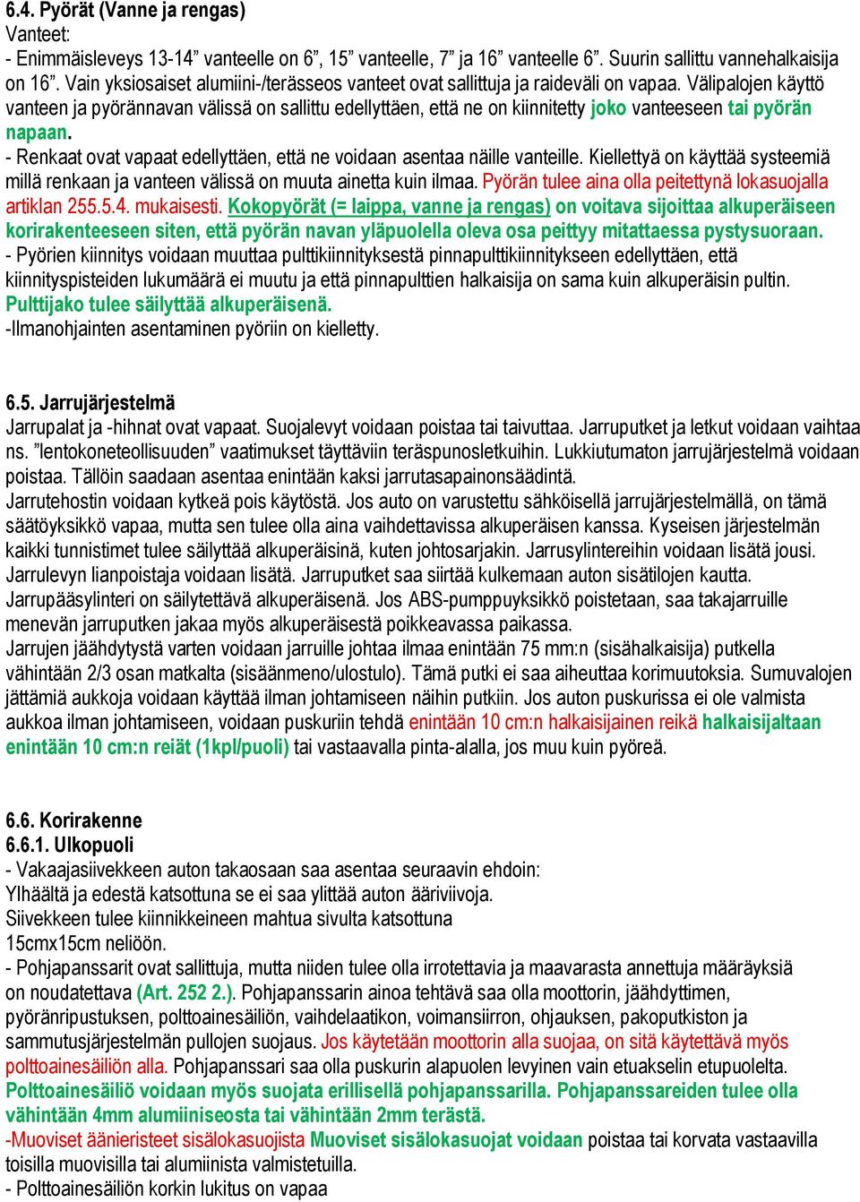 Välipalojen käyttö vanteen ja pyörännavan välissä on sallittu edellyttäen, että ne on kiinnitetty joko vanteeseen tai pyörän napaan.