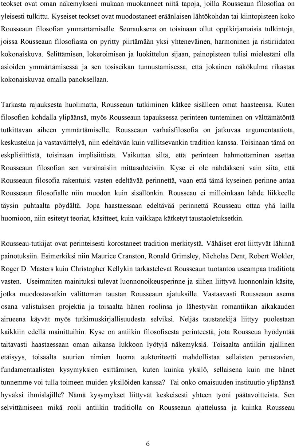 Seurauksena on toisinaan ollut oppikirjamaisia tulkintoja, joissa Rousseaun filosofiasta on pyritty piirtämään yksi yhteneväinen, harmoninen ja ristiriidaton kokonaiskuva.