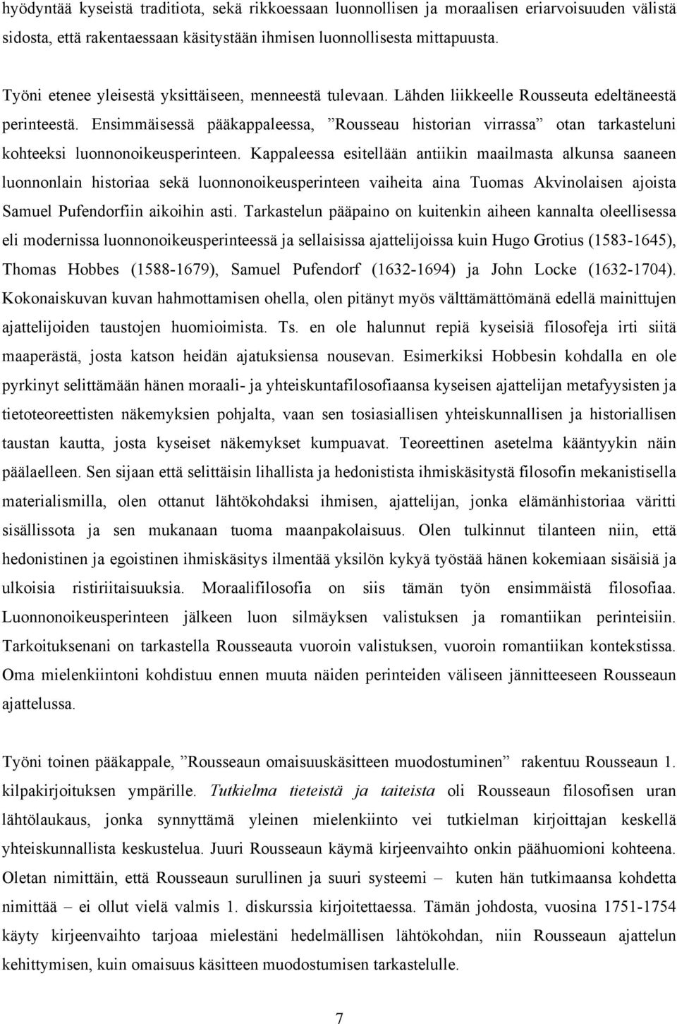 Ensimmäisessä pääkappaleessa, Rousseau historian virrassa otan tarkasteluni kohteeksi luonnonoikeusperinteen.