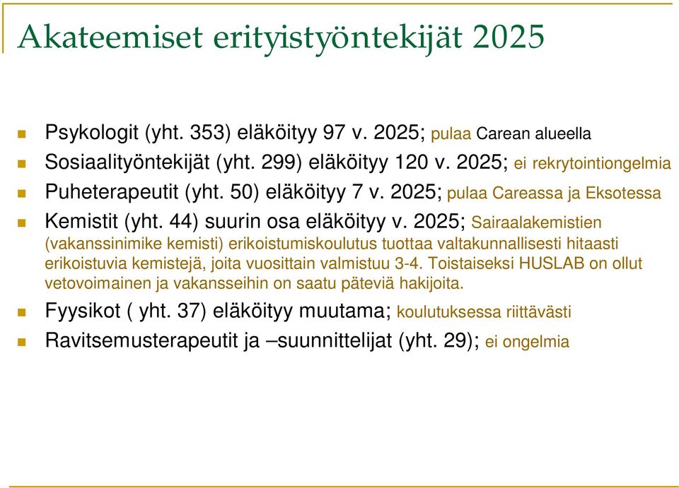 2025; Sairaalakemistien (vakanssinimike kemisti) erikoistumiskoulutus tuottaa valtakunnallisesti hitaasti erikoistuvia kemistejä, joita vuosittain valmistuu 3-4.