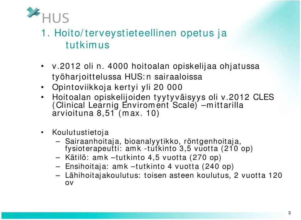 tyytyväisyys oli v.2012 CLES (Clinical Learnig Enviroment Scale) mittarilla arvioituna 8,51 (max.